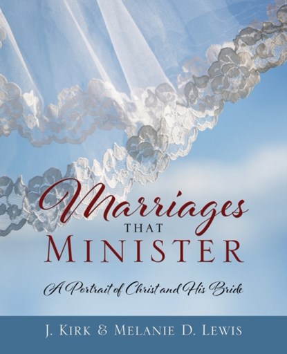 Marriages that Minister, J Kirk Lewis ; Melanie D Lewis - Paperback - 9781683149361