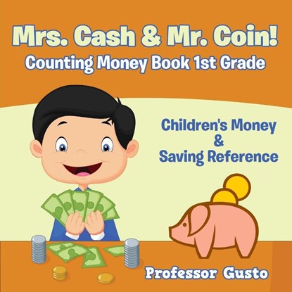 Mrs. Cash & Mr. Coin! - Counting Money Book 1St Grade, Professor Gusto - Paperback - 9781683212164