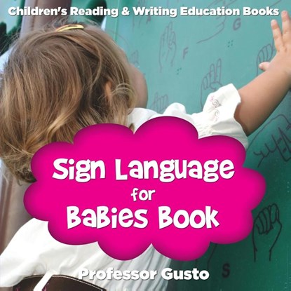 Sign Language for Babies Book, Professor Gusto - Paperback - 9781683212911