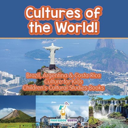 Cultures of the World! Brazil, Argentina & Costa Rica - Culture for Kids - Children's Cultural Studies Books, Professor Gusto - Paperback - 9781683218272