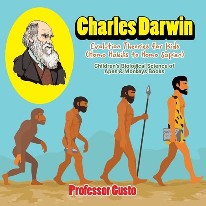 Charles Darwin - Evolution Theories for Kids (Homo Habilis to Homo SAP, Professor Gusto - Paperback - 9781683219811