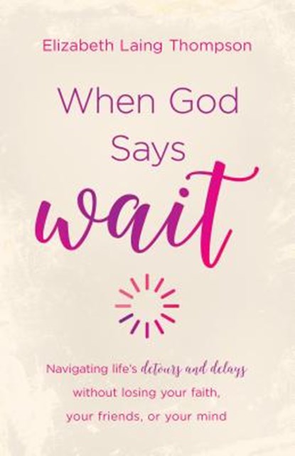 WHEN GOD SAYS WAIT, Elizabeth Laing Thompson - Paperback - 9781683220121