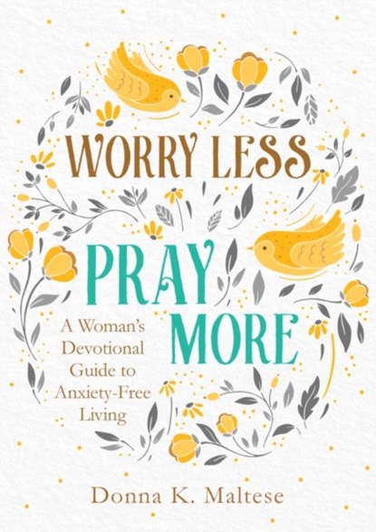 Worry Less, Pray More, Donna K Maltese - Paperback - 9781683228615