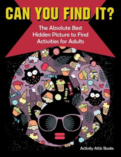 Can You Find it? The Absolute Best Hidden Picture to Find Activities for Adults, Activity Attic Books - Paperback - 9781683231844