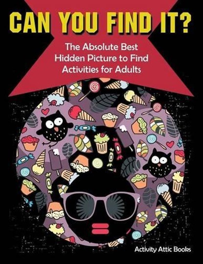 Can You Find it? The Absolute Best Hidden Picture to Find Activities for Adults, Activity Attic Books - Paperback - 9781683231844