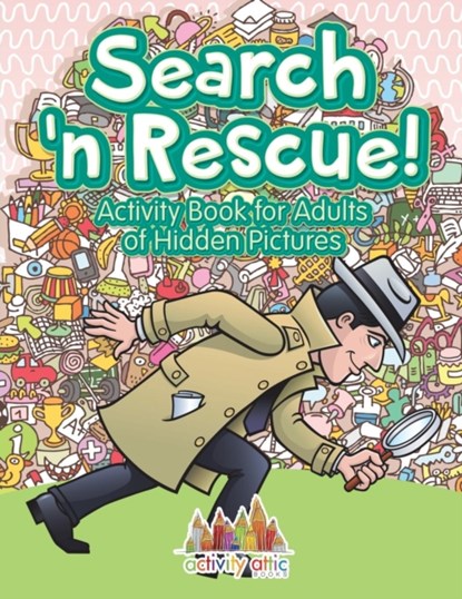 Search n' Rescue Activity Book for Adults of Hidden Pictures, Activity Attic - Paperback - 9781683234005