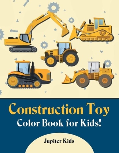Construction Toy Color Book for Kids!, Jupiter Kids - Paperback - 9781683262480