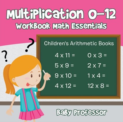Multiplication 0-12 Workbook Math Essentials Children's Arithmetic Books, Baby Professor - Paperback - 9781683263708