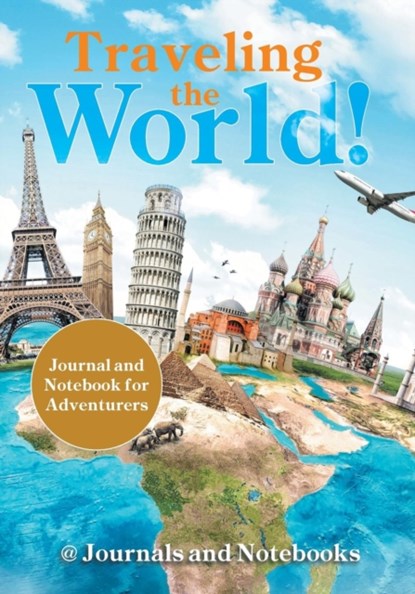 Traveling the World! Journal and Notebook for Adventurers, @ Journals and Notebooks - Paperback - 9781683264699
