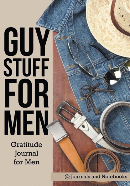 Guy Stuff for Men. Gratitude Journal for Men, @ Journals and Notebooks - Paperback - 9781683264903
