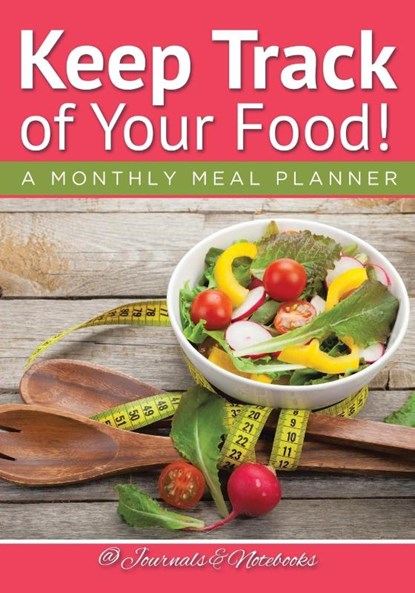 Keep Track of Your Food! A Monthly Meal Planner, @ Journals and Notebooks - Paperback - 9781683265580