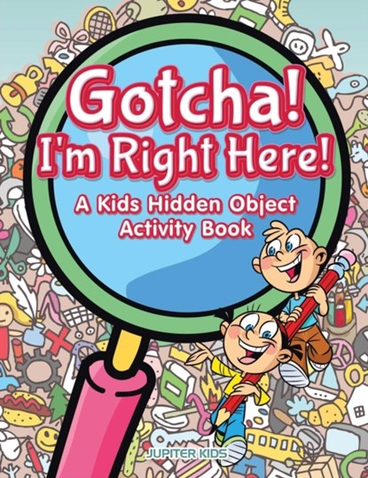 Gotcha! I'm Right Here! A Kids Hidden Object Activity Book, Jupiter Kids - Paperback - 9781683267676