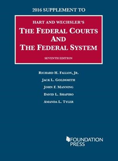 The Federal Courts and the Federal System, FALLON,  Jr. Richard ; Jack Goldsmith ; John Manning ; David Shapiro - Paperback - 9781683281214