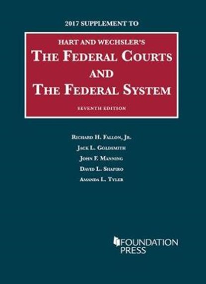 The Federal Courts and the Federal System, Richard Fallon Jr ; Jack Goldsmith ; John Manning ; David Shapiro - Paperback - 9781683286356