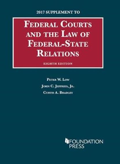 Federal Courts and the Law of Federal-State Relations, Peter Low ; John Jeffries Jr ; Curtis Bradley - Paperback - 9781683286400