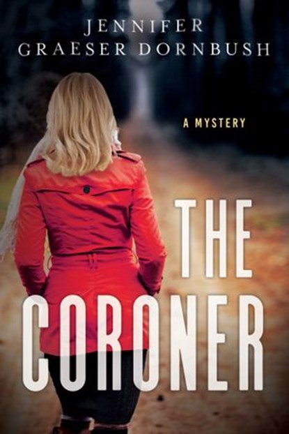 The Coroner, Jennifer Graeser Dornbush - Ebook - 9781683316244
