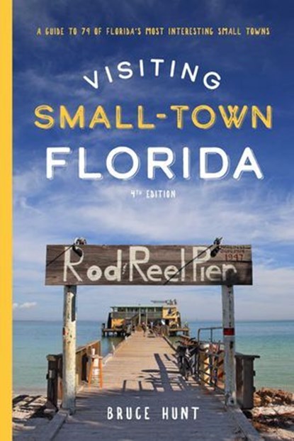 Visiting Small-Town Florida, Bruce Hunt ; Bruce A. Hunt Jr. - Ebook - 9781683342601