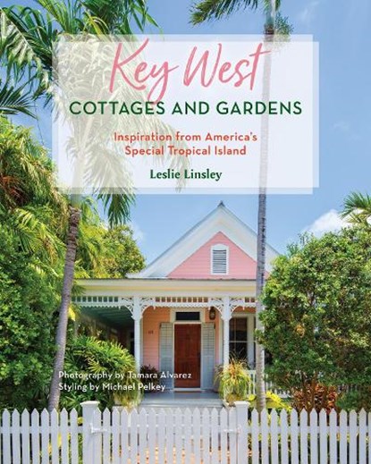 Key West Cottages and Gardens, Leslie Linsley - Gebonden - 9781683343370