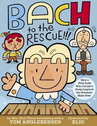 Bach to the Rescue!!!, Tom Angleberger - Ebook - 9781683354680