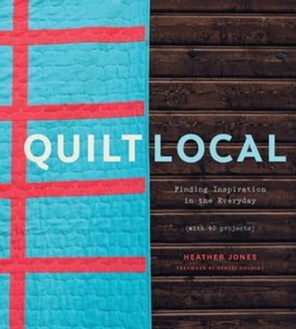 Quilt Local, Heather Jones - Ebook - 9781683355588