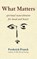 What Matters, Frederick Franck - Paperback - 9781683364825