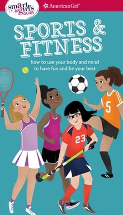 A Smart Girl's Guide: Sports & Fitness: How to Use Your Body and Mind to Play and Feel Your Best, Therese Kauchak Maring - Paperback - 9781683370628
