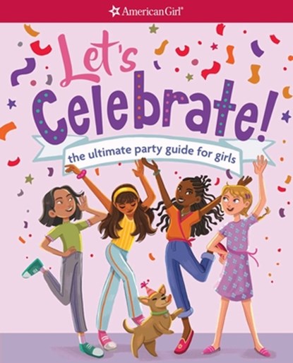 Let's Celebrate!: The Ultimate Party Guide for Girls, American Girl Editors - Paperback - 9781683371809