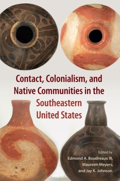 Contact, Colonialism, and Native Communities in the Southeastern United States, Edmond A. Boudreaux III ; Maureen Meyers ; Jay K. Johnson - Gebonden - 9781683401179
