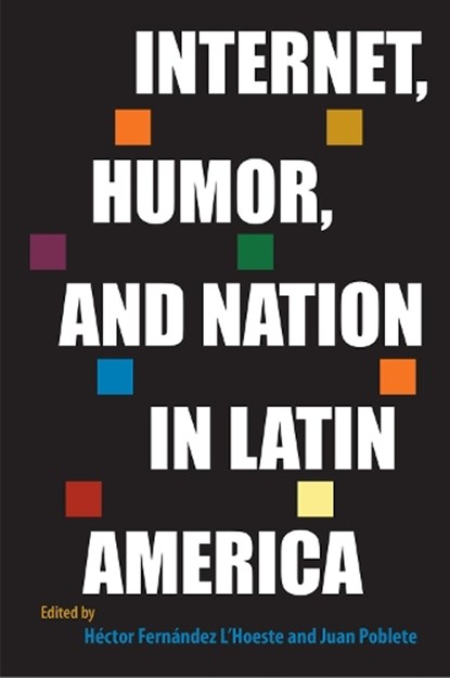 Internet, Humor, and Nation in Latin America, Hector Fernandez L'Hoeste ; Juan Poblete - Paperback - 9781683404293