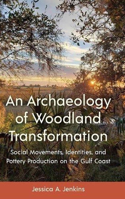 An Archaeology of Woodland Transformation, Jessica A. Jenkins - Gebonden - 9781683404873