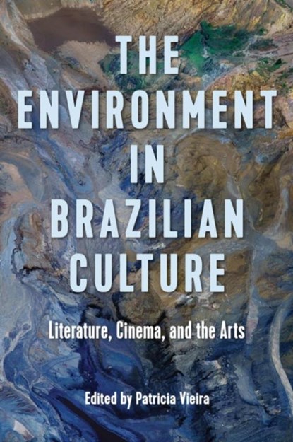The Environment in Brazilian Culture, Patricia Vieira - Gebonden - 9781683405030