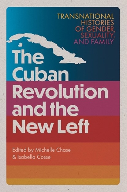 The Cuban Revolution and the New Left, Michelle Chase ; Isabella Cosse - Gebonden - 9781683405566