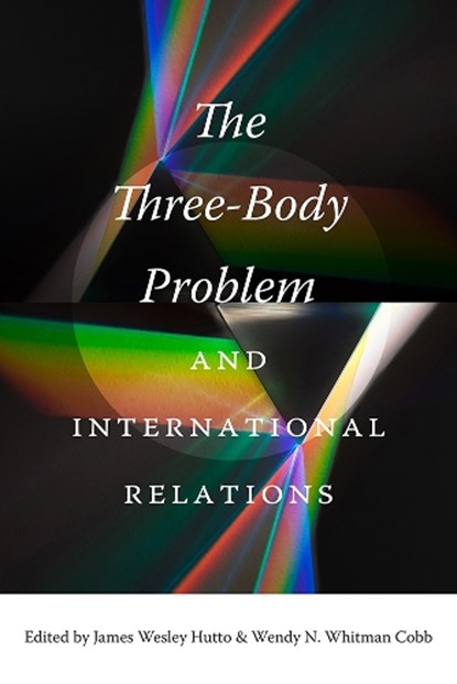The Three-Body Problem and International Relations, James Wesley Hutto ; Wendy N. Whitman Cobb - Gebonden - 9781683405719