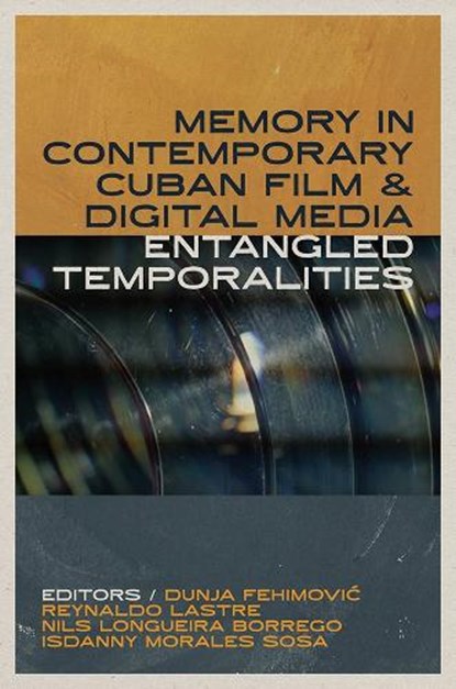 Memory in Contemporary Cuban Film and Digital Media, Dunja Fehimovic ; Reynaldo Lastre ; Nils Longueira Borrego - Gebonden - 9781683405733