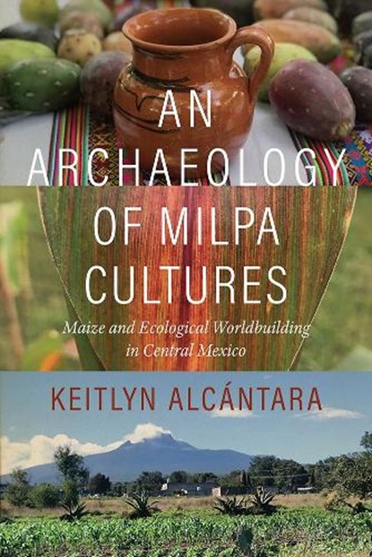 An Archaeology of Milpa Cultures, Keitlyn Alcantara - Paperback - 9781683406273