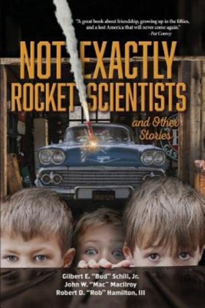 Not Exactly Rocket Scientists and Other Stories, Gilbert E Bud Schill ; John W Mac Macilroy ; Robert D Rob Hamilton - Paperback - 9781683488514