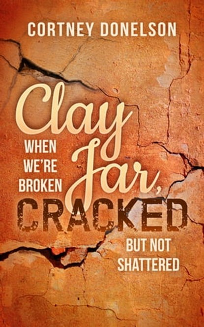 Clay Jar, Cracked, Cortney Donelson - Ebook - 9781683500865
