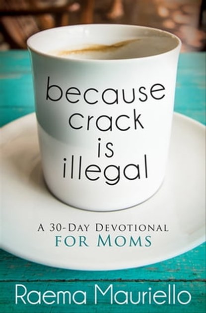 Because Crack Is Illegal, Raema Mauriello - Ebook - 9781683503767