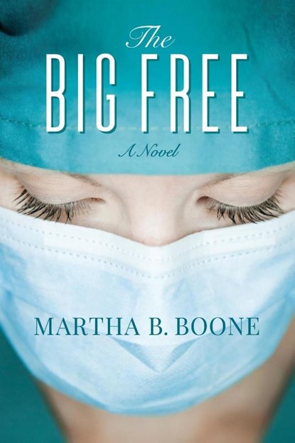 The Big Free, Martha B. Boone - Paperback - 9781683504122
