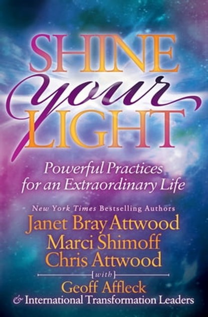 Shine Your Light, Janet Bray Attwood ; Marci Shimoff ; Chris Attwood ; Geoff Affleck ; Keiko Anaguchi ; Arnold Branson ; Jannie Bak ; Markeita L. Banya ; Alison Braithwaite ; Jim Claussen ; Ramon G. Corrales ; Jennifer Dean ; Dipika Delmenico ; Ron Holt ; Jeanette Jardine  - Ebook - 9781683505464