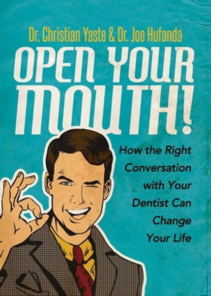 Open Your Mouth!, Dr. Christian Yaste ; Dr. Joe Hufanda - Ebook - 9781683506225