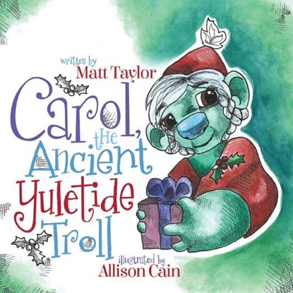 Carol, the Ancient Yuletide Troll, Matt Taylor - Paperback - 9781683507338