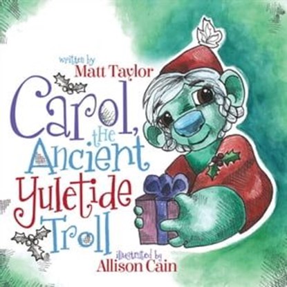 Carol, the Ancient Yuletide Troll, Matt Taylor - Ebook - 9781683507345