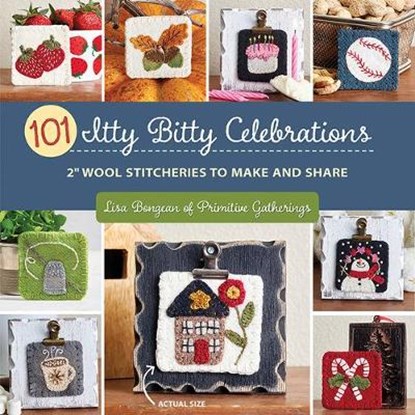 101 Itty Bitty Celebrations: 2 Wool Stitcheries to Make and Share, BONGEAN,  Lisa - Paperback - 9781683561156