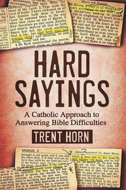 Hard Sayings: A Catholic Approach to Answering Bible Difficulties, Trent Horn - Paperback - 9781683570738