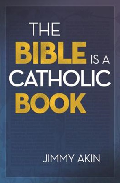 Bible Is a Catholic Book, Jimmy Akin - Paperback - 9781683571414