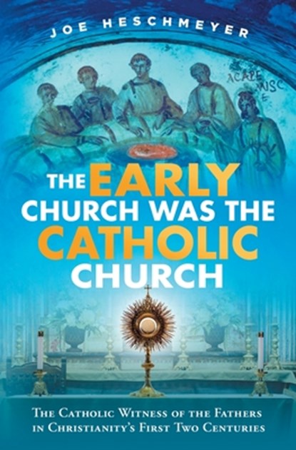 EARLY CHURCH WAS THE CATH, Joe Heschmeyer - Paperback - 9781683572466