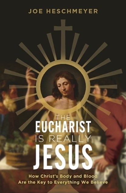 Eucharist Is Really Jesus: How Christ's Body and Blood Are the Key to Everything We Believe, Joe Heschmeyer - Paperback - 9781683573074