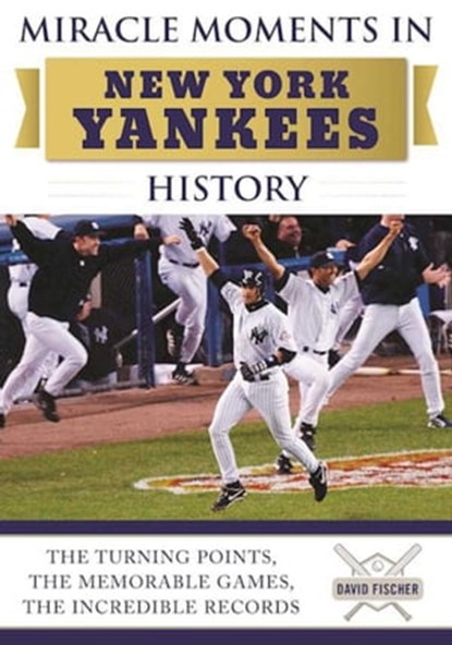 Miracle Moments in New York Yankees History, David Fischer - Ebook - 9781683580027