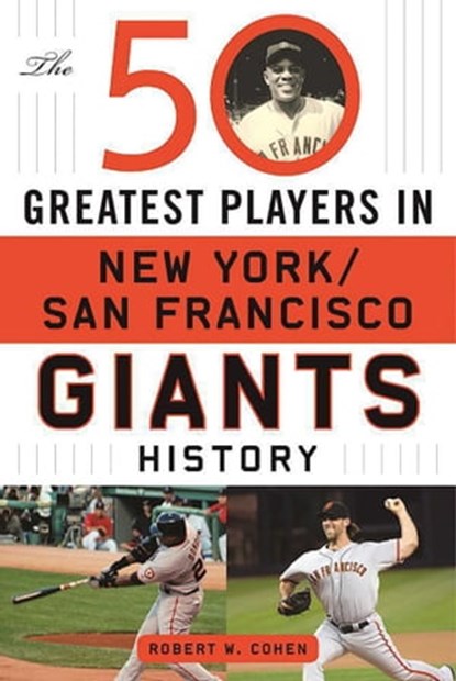 The 50 Greatest Players in San Francisco/New York Giants History, Robert W. Cohen - Ebook - 9781683580034